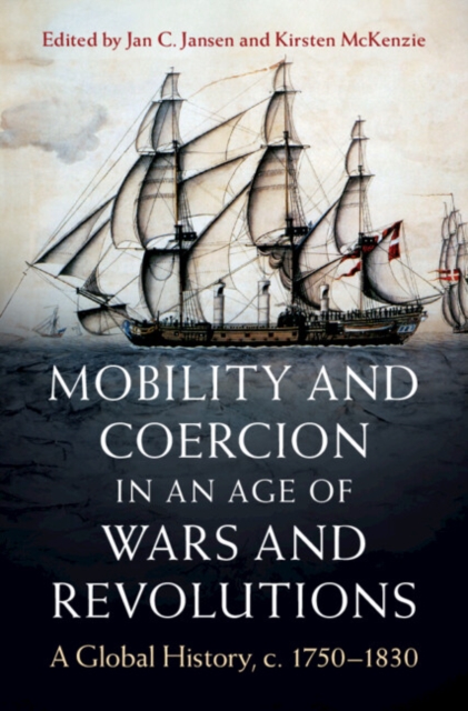 Mobility and Coercion in an Age of Wars and Revolutions : A Global History, c. 1750–1830, PDF eBook