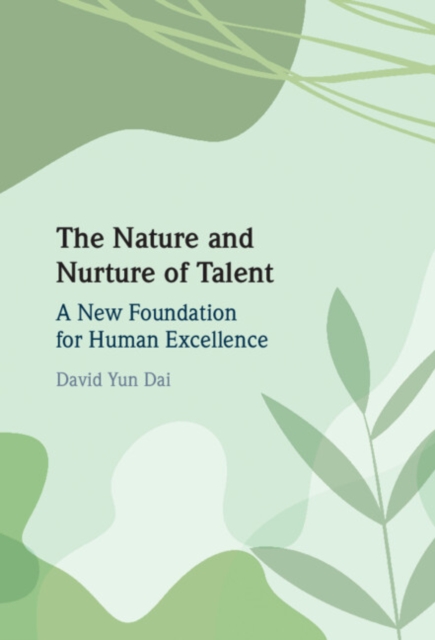 The Nature and Nurture of Talent : A New Foundation for Human Excellence, Hardback Book