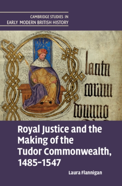 Royal Justice and the Making of the Tudor Commonwealth, 1485–1547, Hardback Book