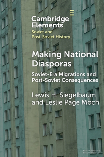 Making National Diasporas : Soviet-Era Migrations and Post-Soviet Consequences, PDF eBook