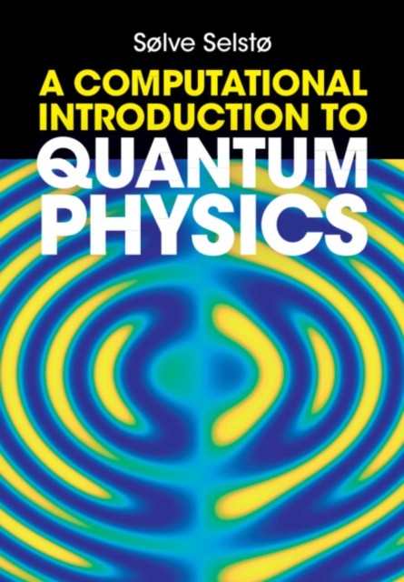 A Computational Introduction to Quantum Physics, Hardback Book