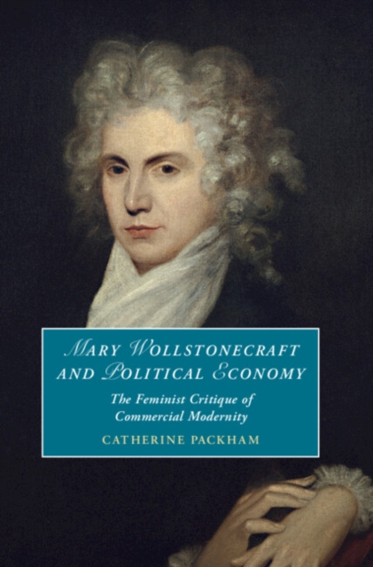 Mary Wollstonecraft and Political Economy : The Feminist Critique of Commercial Modernity, EPUB eBook