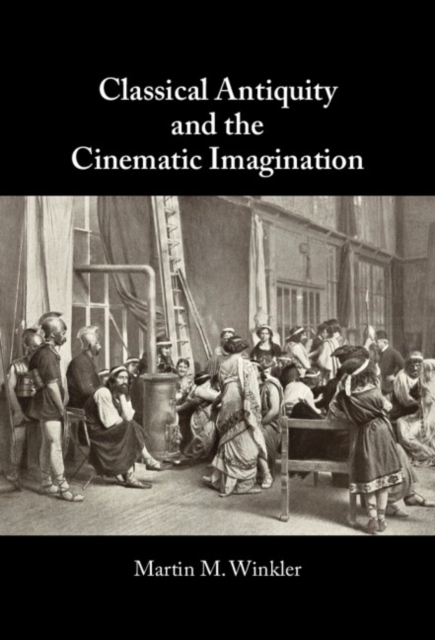 Classical Antiquity and the Cinematic Imagination, Hardback Book