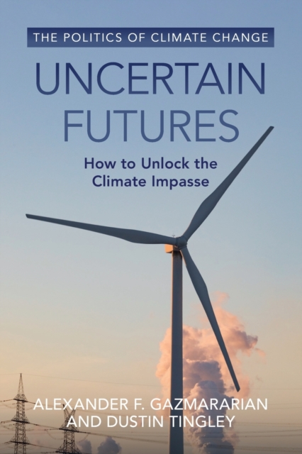 Uncertain Futures : How to Unlock the Climate Impasse, Paperback / softback Book