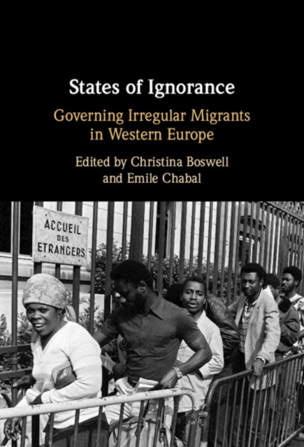 States of Ignorance : Governing Irregular Migrants in Western Europe, Hardback Book