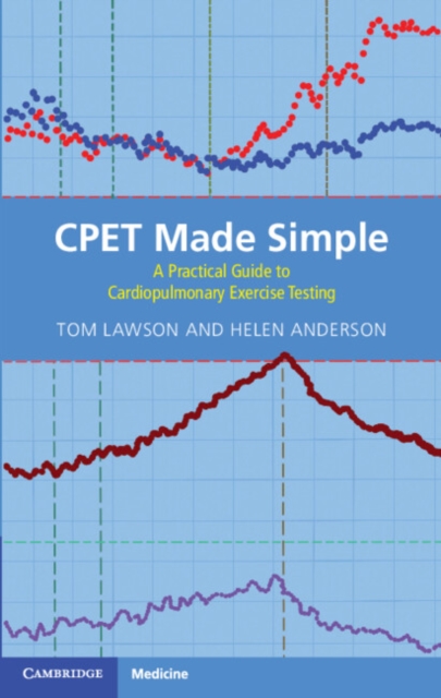 CPET Made Simple : A Practical Guide to Cardiopulmonary Exercise Testing, Paperback / softback Book