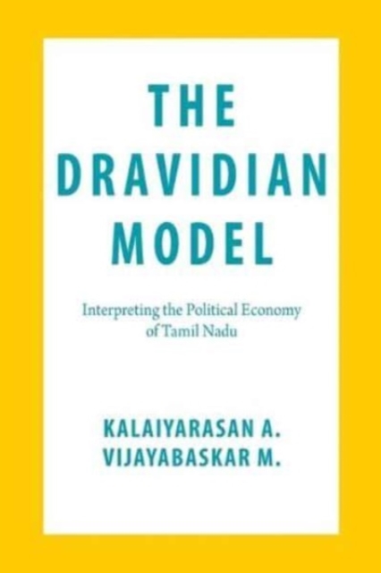 The Dravidian Model : Interpreting the Political Economy of Tamil Nadu, Paperback / softback Book