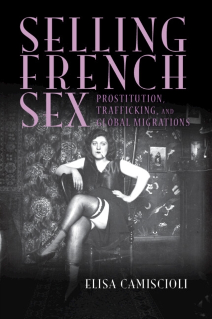 Selling French Sex : Prostitution, Trafficking, and Global Migrations, Paperback / softback Book