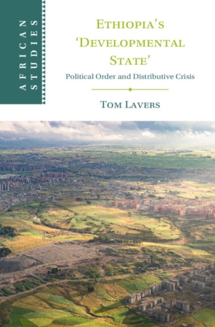 Ethiopia’s ‘Developmental State’ : Political Order and Distributive Crisis, Hardback Book