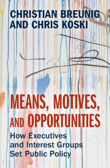 Means, Motives, and Opportunities : How Executives and Interest Groups Set Public Policy, Hardback Book