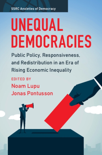 Unequal Democracies : Public Policy, Responsiveness, and Redistribution in an Era of Rising Economic Inequality, Hardback Book
