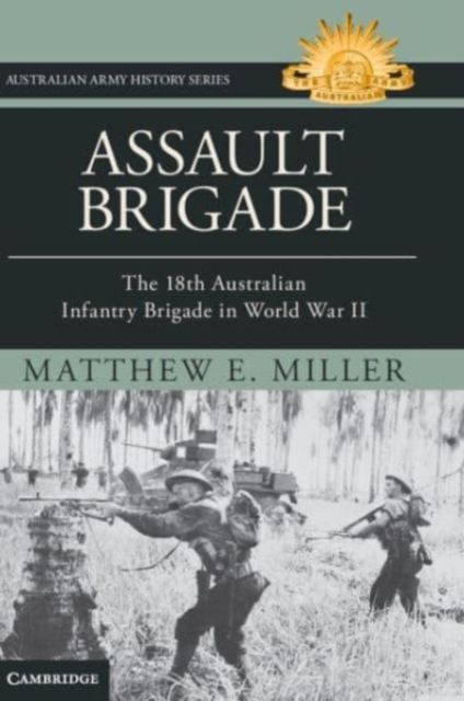 Assault Brigade : The 18th Australian Infantry Brigade in World War II, Hardback Book