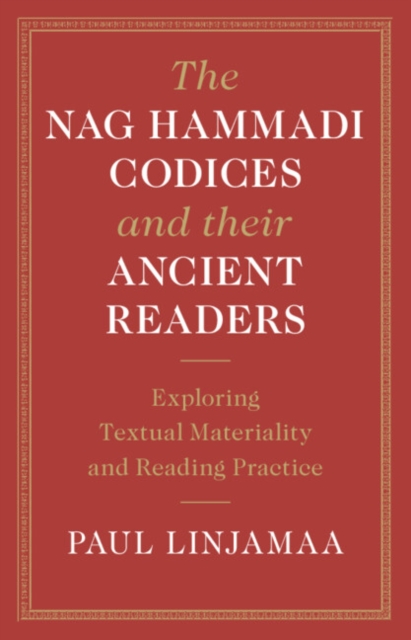 The Nag Hammadi Codices and their Ancient Readers : Exploring Textual Materiality and Reading Practice, Hardback Book