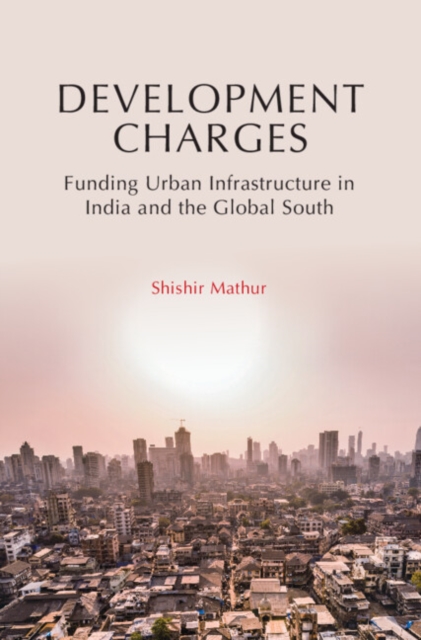 Development Charges : Funding Urban Infrastructure in India and the Global South, PDF eBook