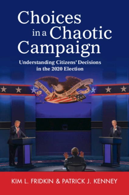 Choices in a Chaotic Campaign : Understanding Citizens' Decisions in the 2020 Election, Paperback / softback Book