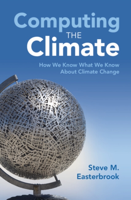 Computing the Climate : How We Know What We Know About Climate Change, PDF eBook