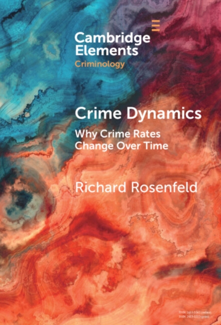 Crime Dynamics : Why Crime Rates Change Over Time, Hardback Book