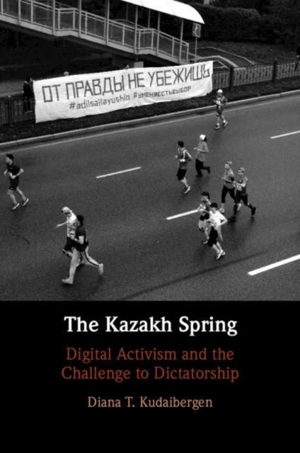 The Kazakh Spring : Digital Activism and the Challenge to Dictatorship, Paperback / softback Book