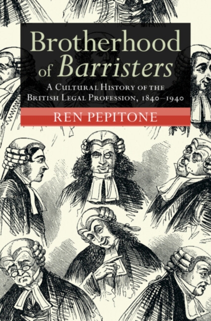 Brotherhood of Barristers : A Cultural History of the British Legal Profession, 1840-1940, EPUB eBook