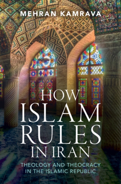 How Islam Rules in Iran : Theology and Theocracy in the Islamic Republic, EPUB eBook