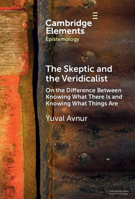 The Skeptic and the Veridicalist : On the Difference Between Knowing What There Is and Knowing What Things Are, Hardback Book