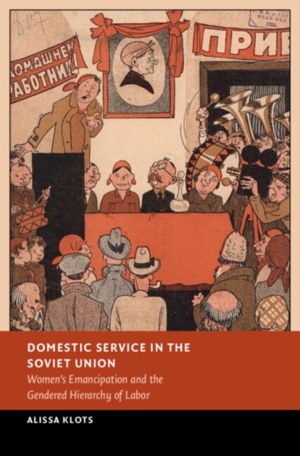 Domestic Service in the Soviet Union : Women's Emancipation and the Gendered Hierarchy of Labor, Hardback Book