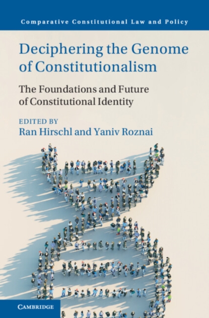 Deciphering the Genome of Constitutionalism : The Foundations and Future of Constitutional Identity, Hardback Book