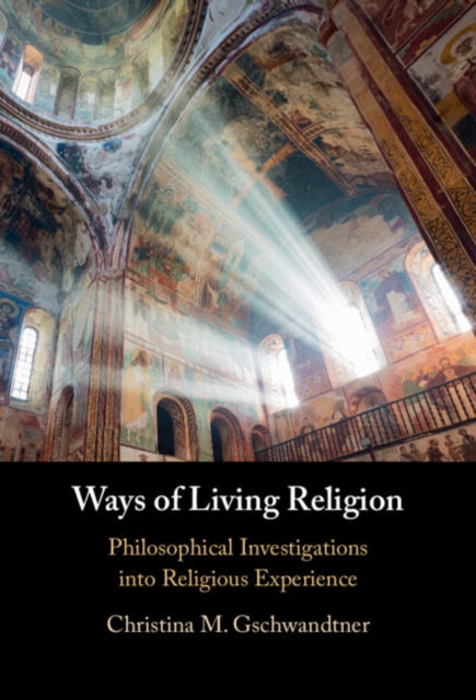 Ways of Living Religion : Philosophical Investigations into Religious Experience, Hardback Book