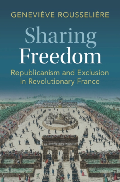 Sharing Freedom : Republicanism and Exclusion in Revolutionary France, EPUB eBook