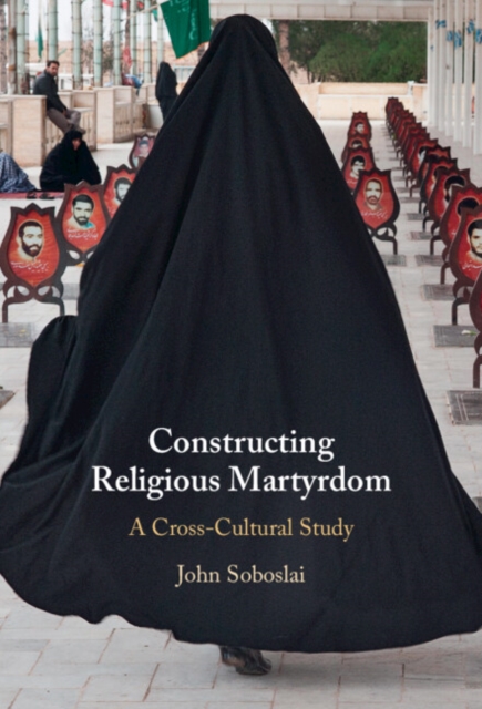 Constructing Religious Martyrdom : A Cross-Cultural Study, Hardback Book