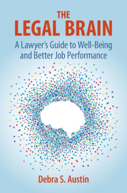 The Legal Brain : A Lawyer's Guide to Well-Being and Better Job Performance, PDF eBook