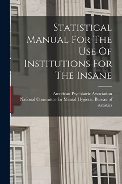 Statistical Manual For The Use Of Institutions For The Insane, Paperback / softback Book