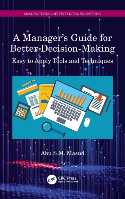 A Manager's Guide for Better Decision-Making : Easy to Apply Tools and Techniques, Paperback / softback Book