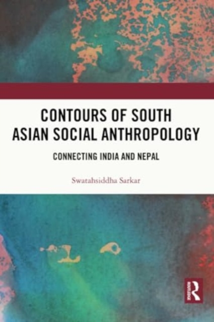 Contours of South Asian Social Anthropology : Connecting India and Nepal, Paperback / softback Book