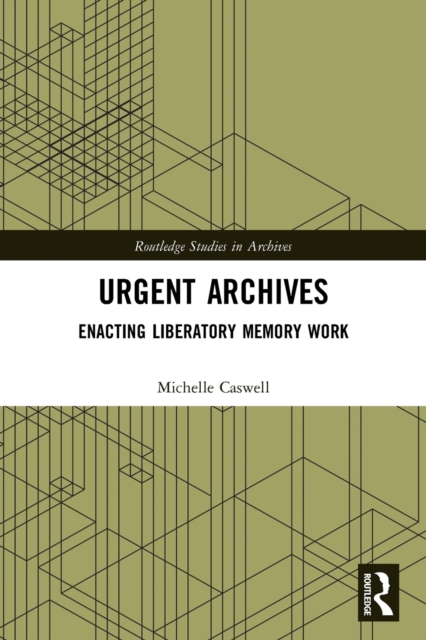 Urgent Archives : Enacting Liberatory Memory Work, Paperback / softback Book