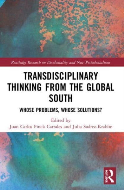 Transdisciplinary Thinking from the Global South : Whose Problems, Whose Solutions?, Paperback / softback Book