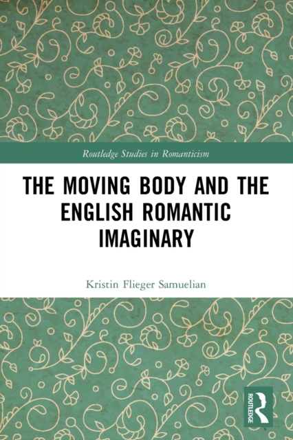 The Moving Body and the English Romantic Imaginary, Paperback / softback Book