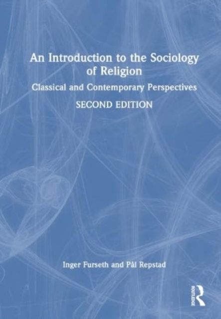 An Introduction to the Sociology of Religion : Classical and Contemporary Perspectives, Hardback Book