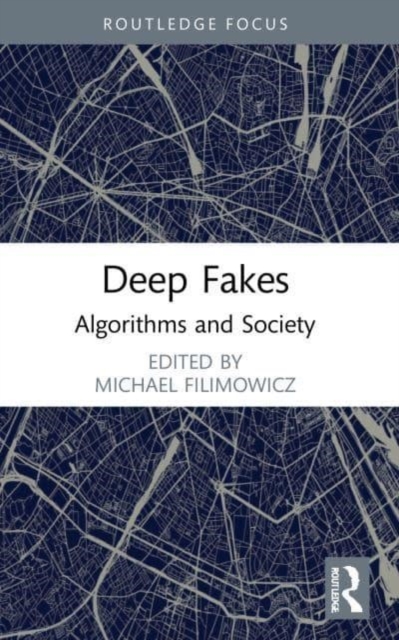 Deep Fakes : Algorithms and Society, Paperback / softback Book