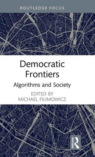 Democratic Frontiers : Algorithms and Society, Hardback Book