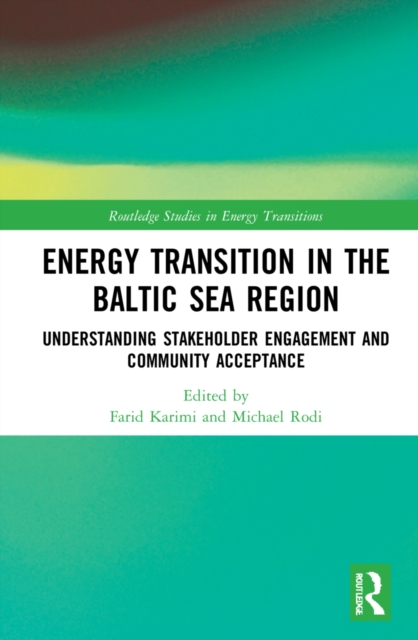 Energy Transition in the Baltic Sea Region : Understanding Stakeholder Engagement and Community Acceptance, Hardback Book