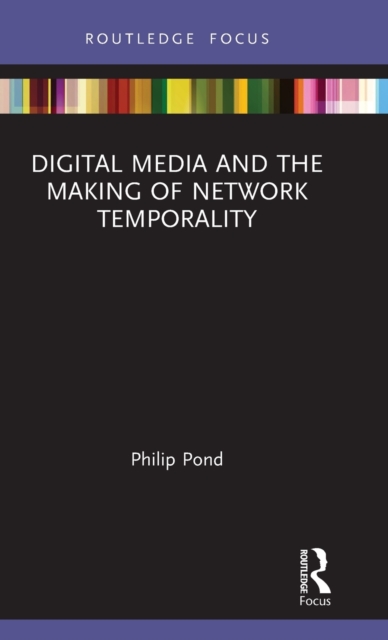 Digital Media and the Making of Network Temporality, Hardback Book