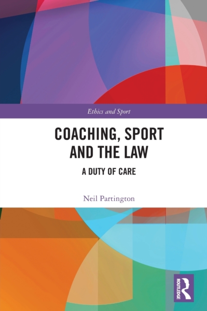 Coaching, Sport and the Law : A Duty of Care, Paperback / softback Book