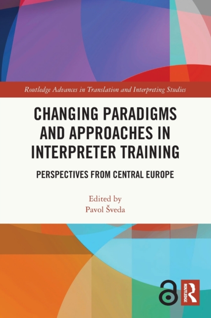 Changing Paradigms and Approaches in Interpreter Training : Perspectives from Central Europe, Paperback / softback Book