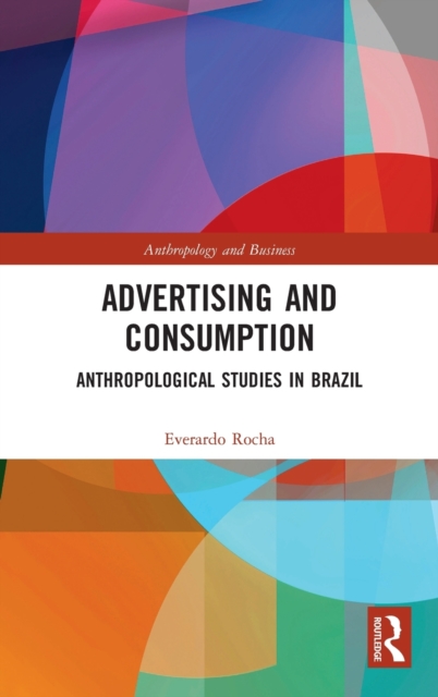 Advertising and Consumption : Anthropological Studies in Brazil, Hardback Book