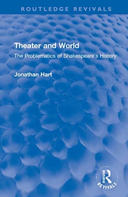 Theater and World : The Problematics of Shakespeare's History, Hardback Book