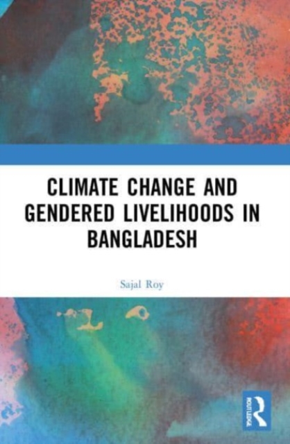 Climate Change and Gendered Livelihoods in Bangladesh, Paperback / softback Book