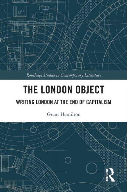 The London Object : Writing London at the End of Capitalism, Paperback / softback Book
