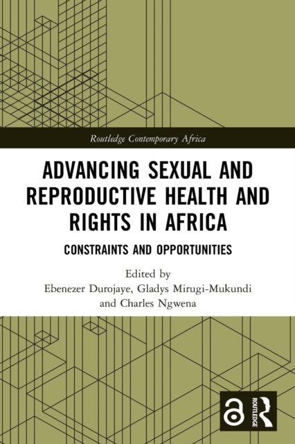 Advancing Sexual and Reproductive Health and Rights in Africa : Constraints and Opportunities, Paperback / softback Book