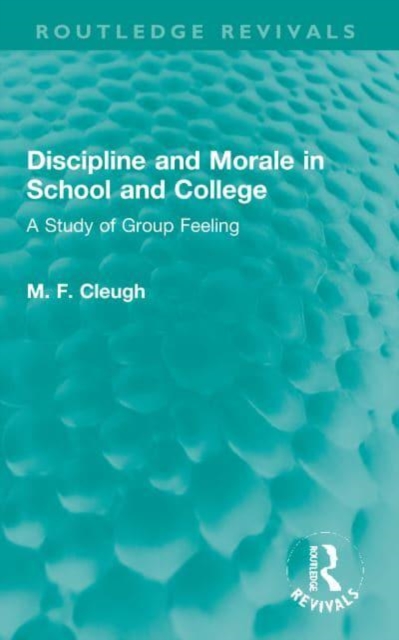 Discipline and Morale in School and College : A Study of Group Feeling, Paperback / softback Book